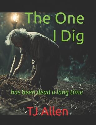 The One I Dig: has been dead a long time - Tj Allen - cover