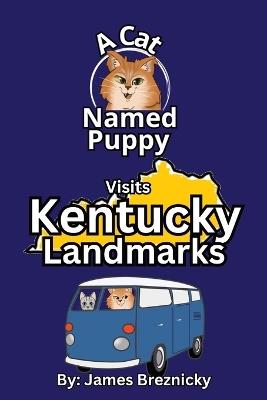 A Cat Named Puppy Visits Kentucky Landmarks: Fun Facts, Famous Places, and Educational Rhymes for Kids Who Love to Explore the United States - James Breznicky - cover