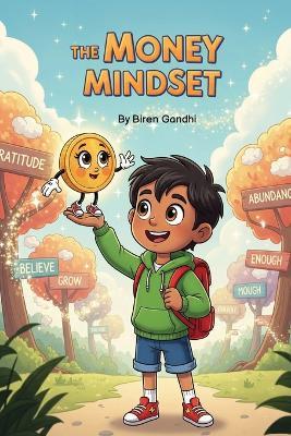 The Money Mindset: Kids edition Helping Kids Learn Money Management Early Financial Literacy for Kids Fun Activities for Kids Early Readers Kids story books - Biren Gandhi - cover