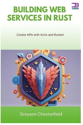 Building Web Services in Rust: Create APIs with Actix and Rocket - Greyson Chesterfield - cover