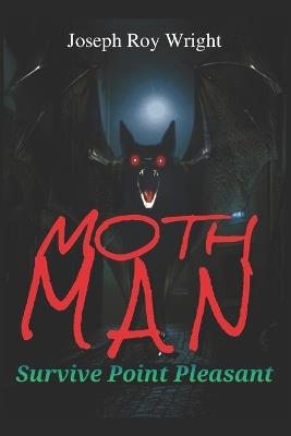 Moth Man: Survive Point Pleasant - Joseph Roy Wright - cover