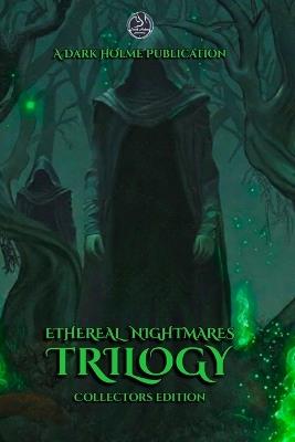 Ethereal Nightmares: The Complete Trilogy - Dark Holme Publishing - cover