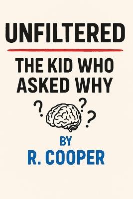 Unfiltered: The Kid Who Asked Why? - Y Tay' Robson,R Cooper - cover