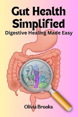 Gut Health Simplified: Digestive Healing Made Easy - Olivia Brooks - cover