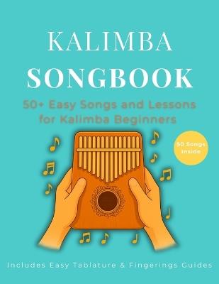 Kalimba Songbook: 50+ Easy Songs and Lessons for Kalimba Beginners - Learn to Play Pop, Traditional, and Folk Music on 10-Key and 17-Key Kalimba in C Tuning (8.5 x 11, 79 Pages) - Harmony Wilde - cover