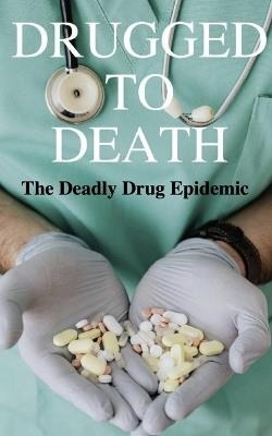 Drugged to Death: The Deadly Drug Epidemic - Joyce Peters - cover
