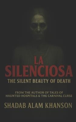 La Silenciosa: The Silent Beauty of Death - Shadab Alam Khanson - cover