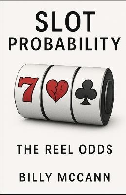 Slot Probability: The Reel Odds - Billy McCann - cover