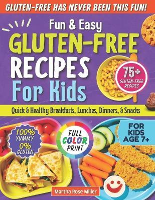 Fun & Easy Gluten-Free Recipes for Kids: Quick & Healthy Breakfasts, Lunches, Dinners, and Snacks - Martha Rose Miller - cover