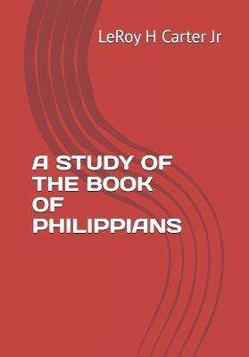 A Study of the Book of Philippians - Leroy H Carter - cover