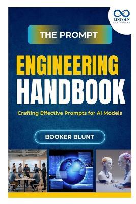 The Prompt Engineering Handbook: Crafting Effective Prompts for AI Models - Booker Blunt - cover