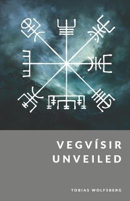 Vegvísir Unveiled: The Wayfinder and Compass of the North - Tobias Wolfsberg - cover