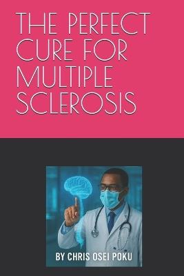 The Perfect Cure for Multiple Sclerosis - Chris Osei Poku - cover