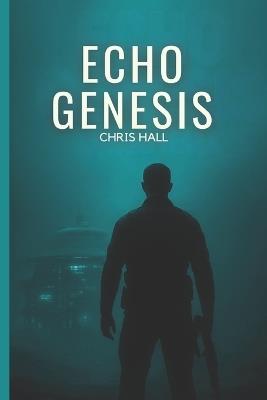 Echo Genesis: The Past Was Buried. Now It Wakes. - Chris Hall - cover