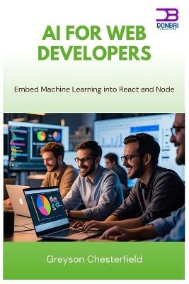 AI for Web Developers: Embed Machine Learning into React and Node - Greyson Chesterfield - cover