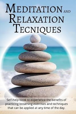 Meditation and Relaxation Techniques: Self-help book to experience the benefits of practicing breathing exercises and techniques that can be applied at any time of the day - M DV,Ediluma Ltd,Miriam Di Veio - cover