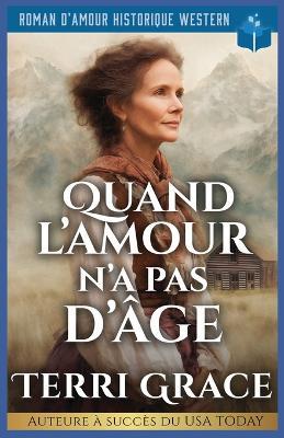 Quand L'Amour n'a Pas d'âge: Roman D'Amour Historique Western - Terri Grace - cover