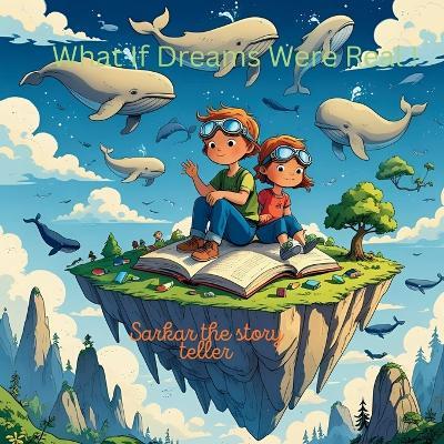 What If Dreams Were Real !: for your little star - Subhankar Sarkar,Sarkar The Story Teller - cover