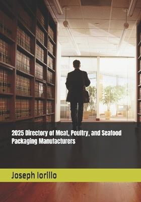 2025 Directory of Meat, Poultry, and Seafood Packaging Manufacturers - Joseph Iorillo - cover