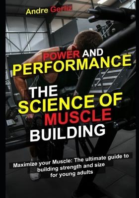 Maximize Your Muscles: The Ultimate Guide to Building Strength and Size for Young Adults - Andre Gerliz - cover