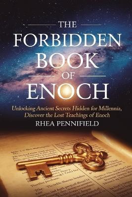 The Forbidden Book of Enoch: Unlocking Ancient Secrets Hidden for Millennia, Discover the Lost Teaching of Enoch - Rhea Pennifield - cover