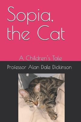 Sopia, the Cat: A Children's Tale - Alan Dickinson - cover