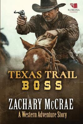 Texas Trail Boss: A Classic Western Adventure - Zachary McCrae - cover