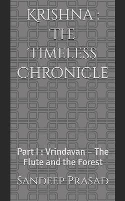 Krishna: The Timeless Chronicle: Part I: Vrindavan - The Flute and the Forest - Sandeep Prasad - cover