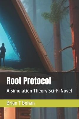 Root Protocol: A Simulation Theory Sci-Fi Novel - Brian T Bohan - cover
