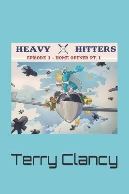 Heavy Hitters: Episode 1: Home Opener Pt.1 - Terry Clancy - cover