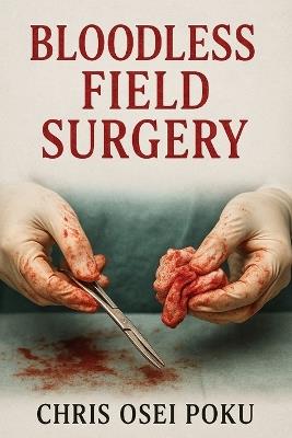 Bloodless Field Surgery - Chris Osei Poku - cover