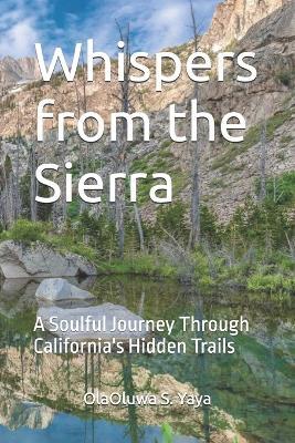 Whispers from the Sierra: A Soulful Journey Through California's Hidden Trails - Olaoluwa S Yaya - cover