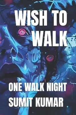 Wish to Walk: One Walk Night - Sumit Kumar - cover