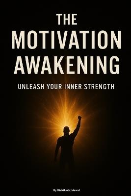 The Motivation Awakening: Unleash Your Inner Strength - Rishikesh Jaiswal - cover