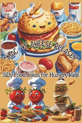 Mac and Cheese Please! Over 200 Funny Food Jokes for Kids Ages 5-10: Giggle-Worthy Food Jokes 6x9 inches Silly, Tasty, and Funny Food Jokes Perfect for All Occasions - Anonimouse Producing - cover