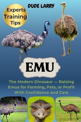 Emu: The Modern Dinosaur - Raising Emus for Farming, Pets, or Profit With Confidence and Care - Dude Larry - cover