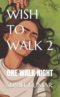 Wish to Walk 2: One Walk Night - Sumit Kumar - cover