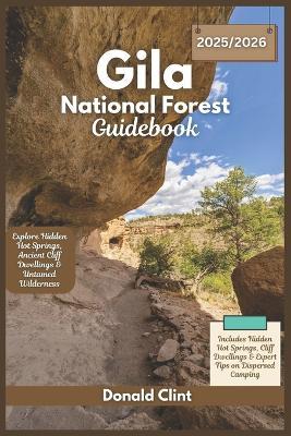 Gila National Forest Guidebook 2025: Explore Hidden Hot Springs, Ancient Cliff Dwellings & Untamed Wilderness - Donald Clint - cover
