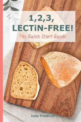 1,2,3, LECTiN-FREE! The Quick Start Guide: Easy, Practical and Family-Friendly with Lectin-Free Food List and Recipes - Julia Friedrich - cover