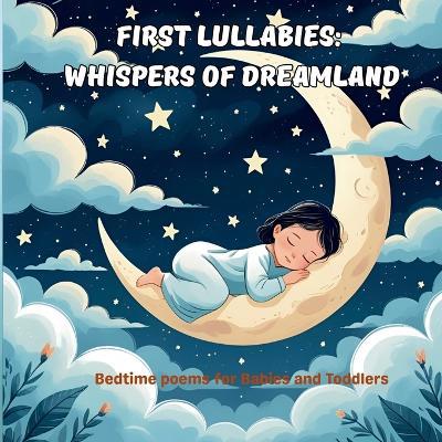 First Lullabies: Whispers of Dreamland: Bedtime Poems for Babies and Toddlers, Calming Nursery Rhymes - Nataly Dreamer - cover