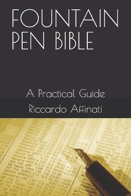 Fountain Pen Bible: A Practical Guide - Riccardo Affinati - cover