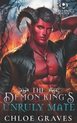 The Demon King's Unruly Mate: A Fated Mates Monster Romance Novella - Chloe Graves - cover