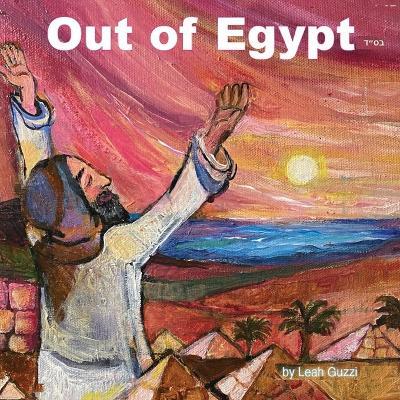 Out of Egypt: Story of Passover holiday - Age 8 and up - Leah Guzzi - cover