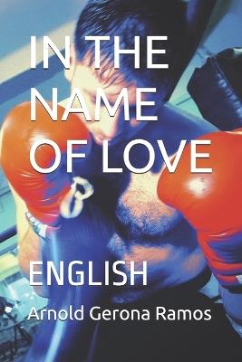 In the Name of Love: English - Arnold Gerona Ramos,Arnold Gerona Gerona Ramos - cover