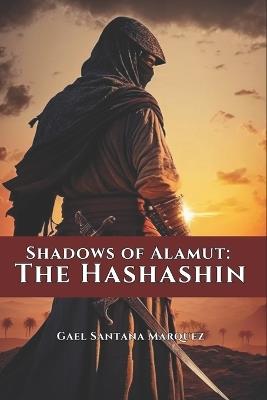 Shadows of Alamut: The Hashashin - Gael Santana Marquez - cover