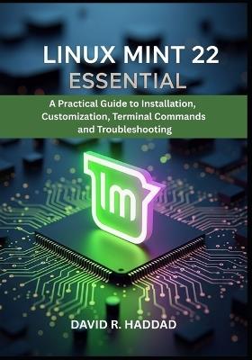 Linux Mint 22 Essential: A Practical Guide to Installation, Customization, Terminal Commands, and Troubleshooting - David R Haddad - cover