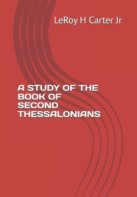A Study of the Book of Second Thessalonians - Leroy H Carter - cover