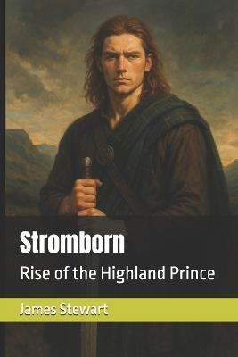 Stromborn: Rise of the Highland Prince - James Stewart - cover
