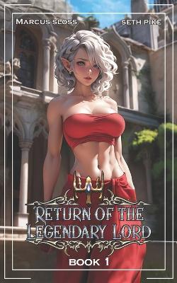 Return of the Legendary Lord: A LitRPG Fantasy - Seth Pike,Marcus Sloss - cover