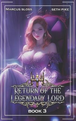 Return of the Legendary Lord 3: A LitRPG Fantasy - Marcus Sloss,Seth Pike - cover